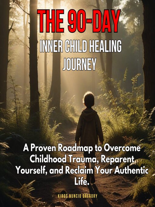 Title details for The 90-Day Inner Child Healing Journey by Kiros Nuncio Gregory - Available